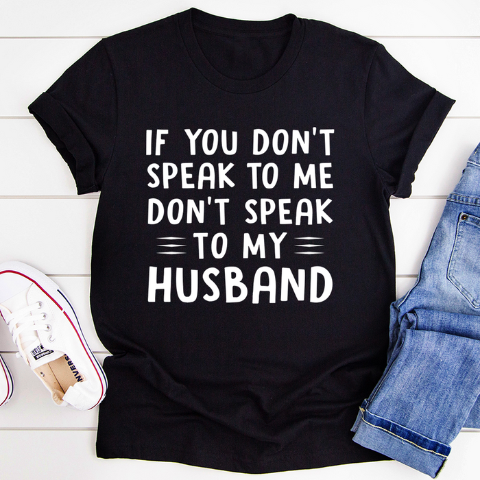 If You Dont Speak to Me Tee