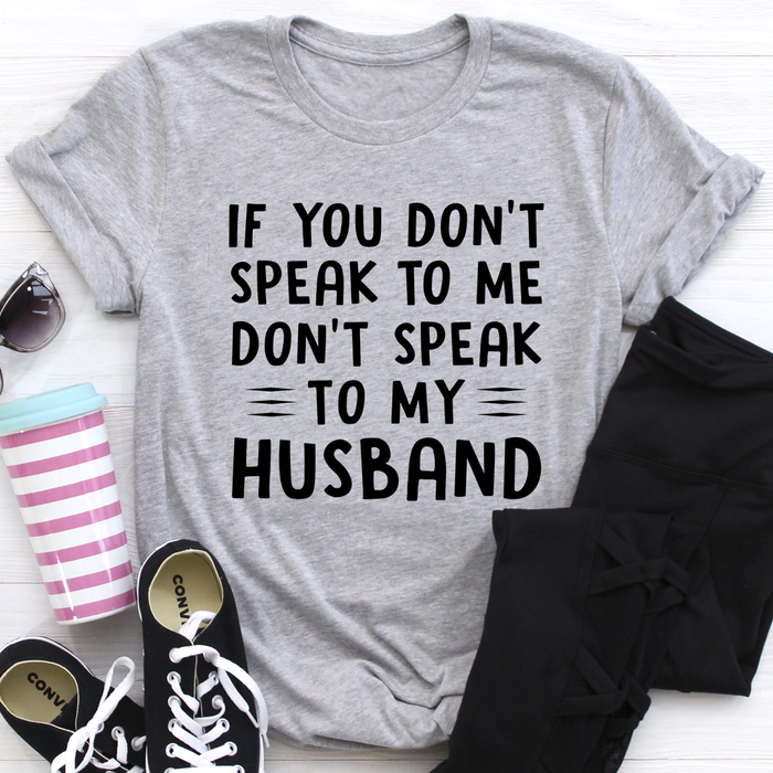 If You Dont Speak to Me Tee