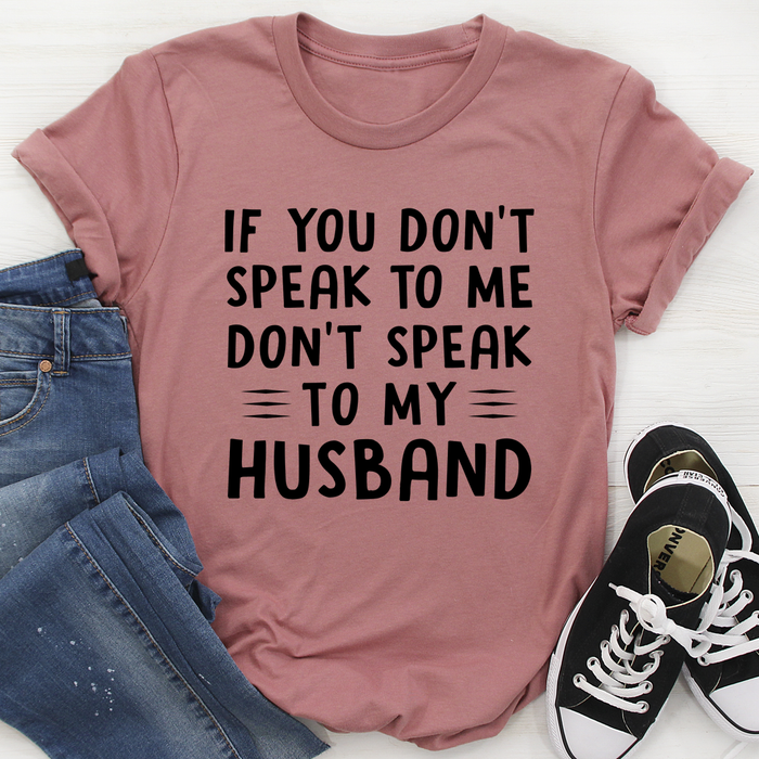 If You Dont Speak to Me Tee