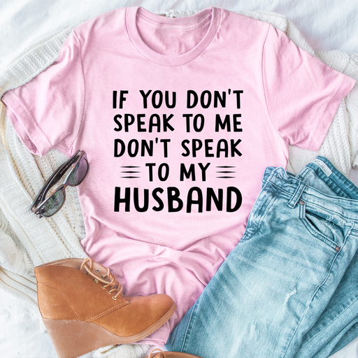 If You Dont Speak to Me Tee