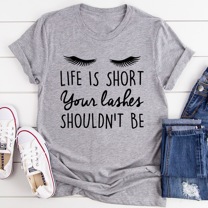 Life Is Short Your Lashes Shouldnt Be Tee