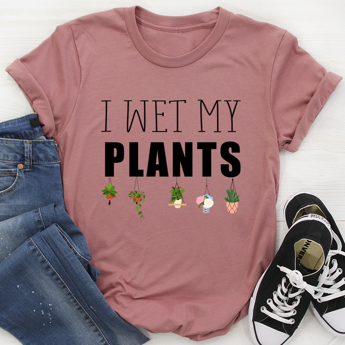 I Wet My Plants Tee