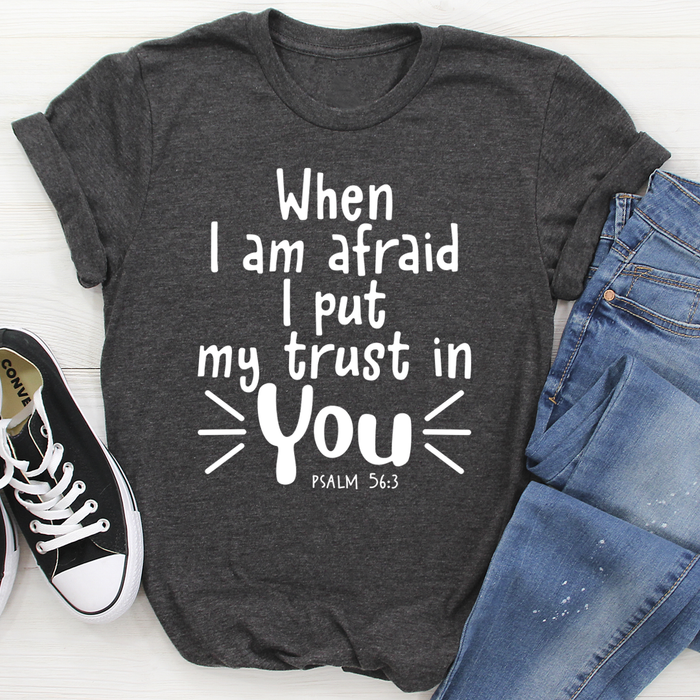 When I Am Afraid I Put My Trust In You Tee
