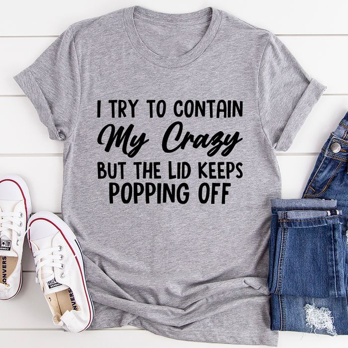 I Tried To Contain My Crazy Tee