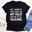 Despite The Look On My Face Youre Still Talking Tee
