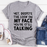 Despite The Look On My Face Youre Still Talking Tee
