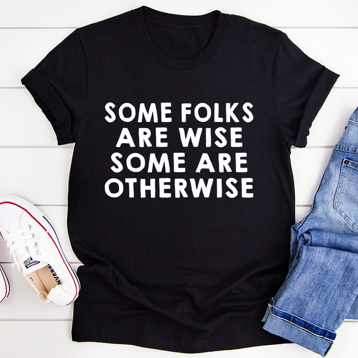Some Folks Are Wise Some Are Otherwise Tee
