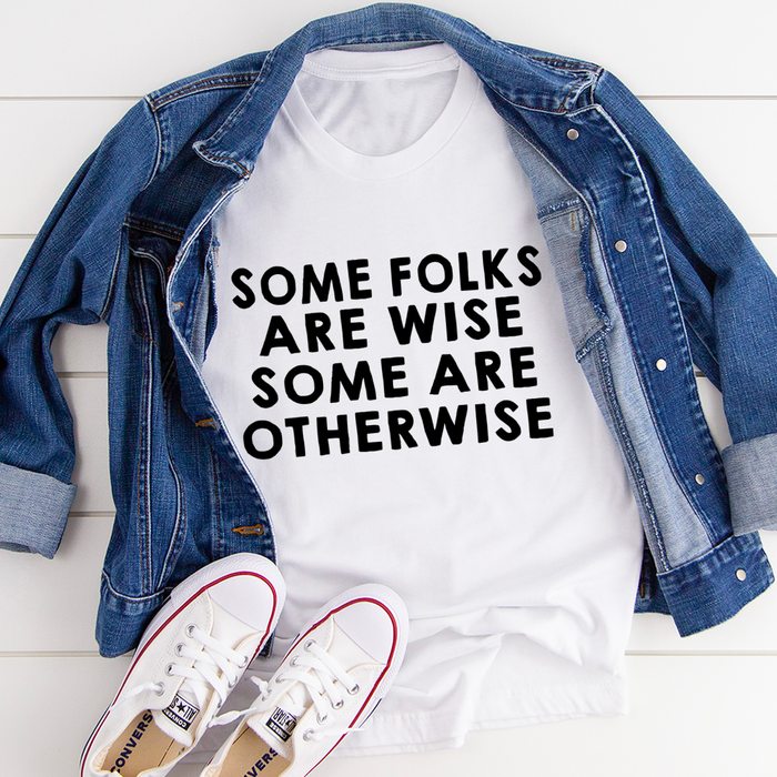 Some Folks Are Wise Some Are Otherwise Tee