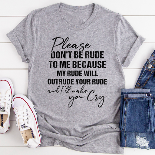Please Dont Be Rude to Me Tee