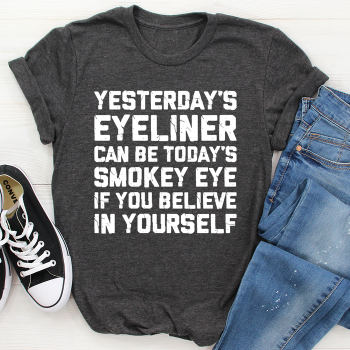 Yesterdays Eyeliner Todays Smokey Eye Tee