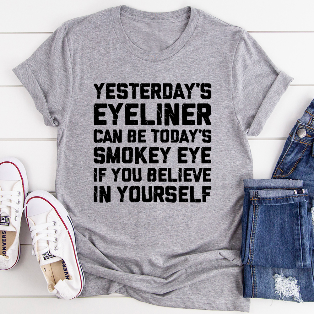 Yesterdays Eyeliner Todays Smokey Eye Tee