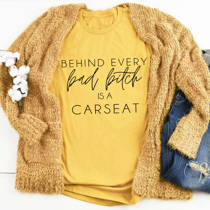 Behind Every Bad B Is A Car Seat Tee