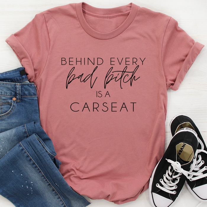 Behind Every Bad B Is A Car Seat Tee
