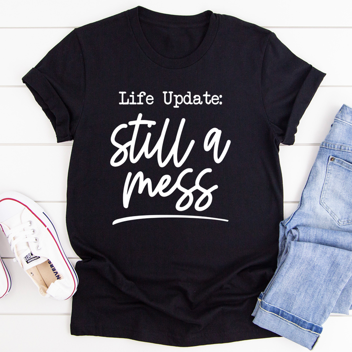Life Update Still A Mess Tee