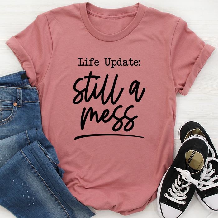 Life Update Still A Mess Tee