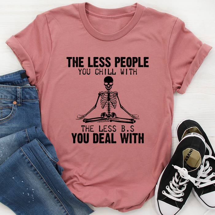 The Less People You Chill With Tee