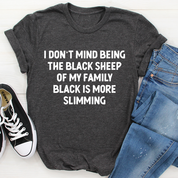I Dont Mind Being The Black Sheep Of My Family Tee