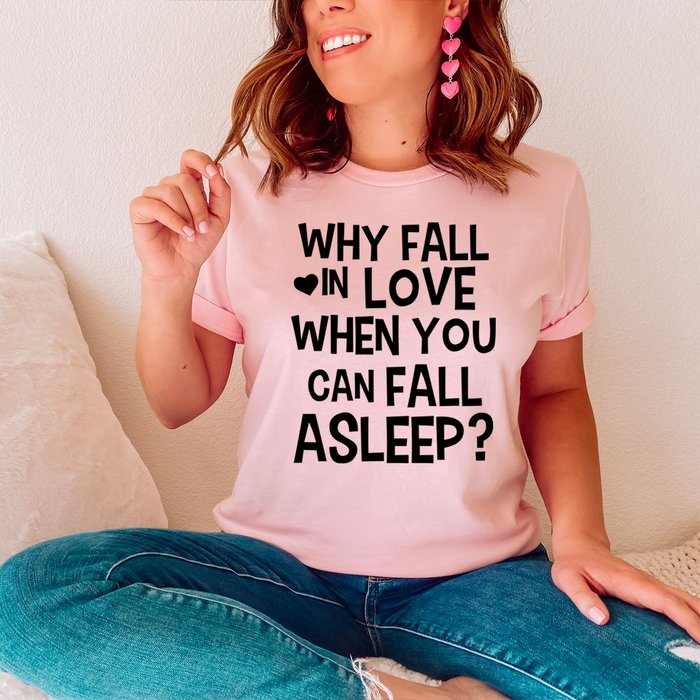 With Fall In Love When You Can Fall Asleep Tee