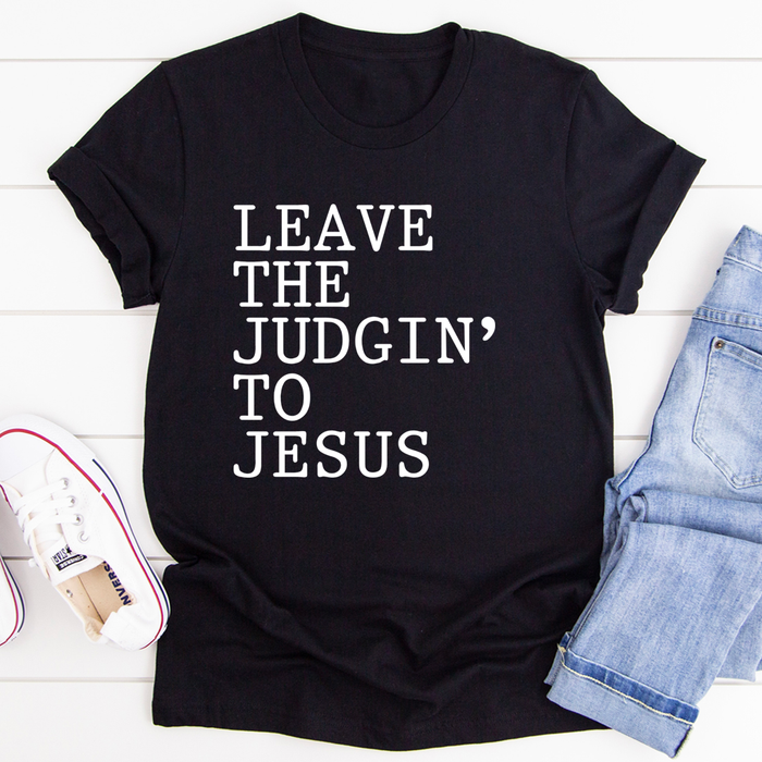 Leave The Judgin to Jesus Tee