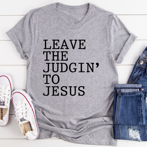 Leave The Judgin to Jesus Tee