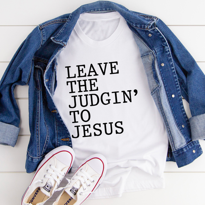 Leave The Judgin to Jesus Tee