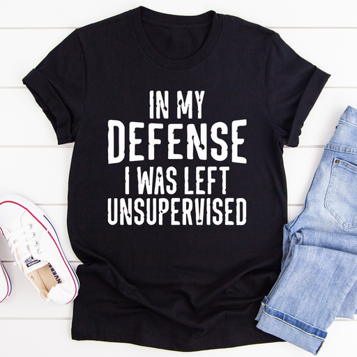 In My Defense I Was Left Unsupervised Tee