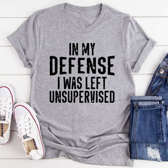 In My Defense I Was Left Unsupervised Tee