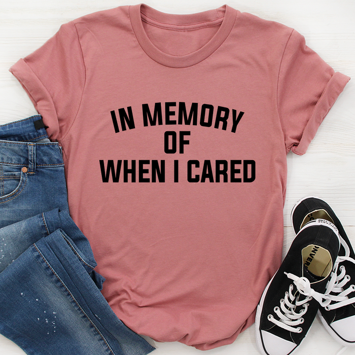 In Memory Of When I Cared Tee