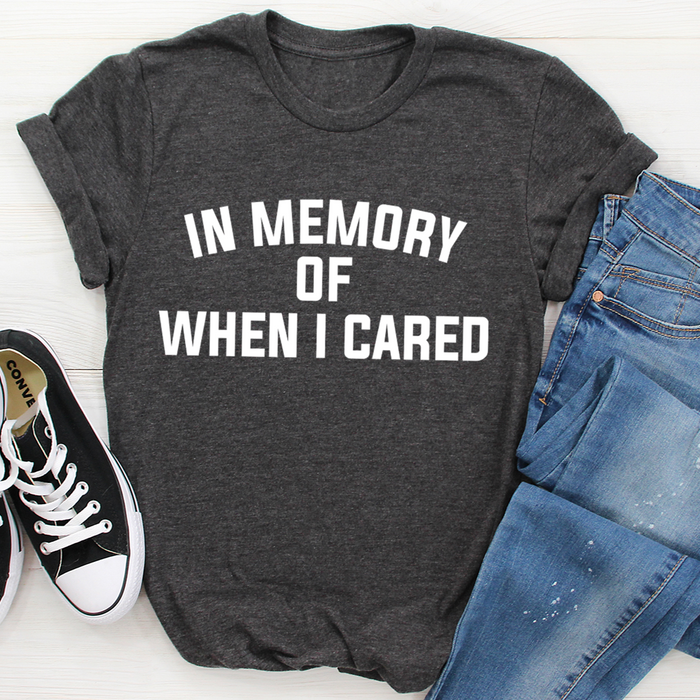 In Memory Of When I Cared Tee