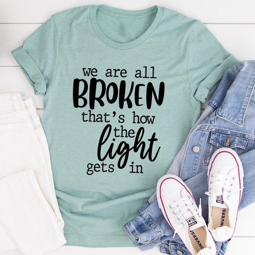 Were All Broken Thats How The Light Gets In T-Shirt