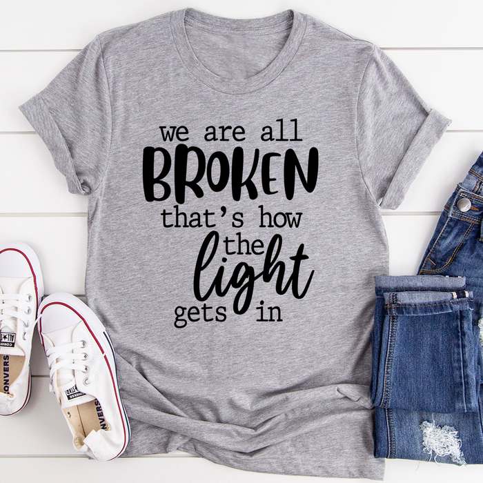 Were All Broken Thats How The Light Gets In T-Shirt