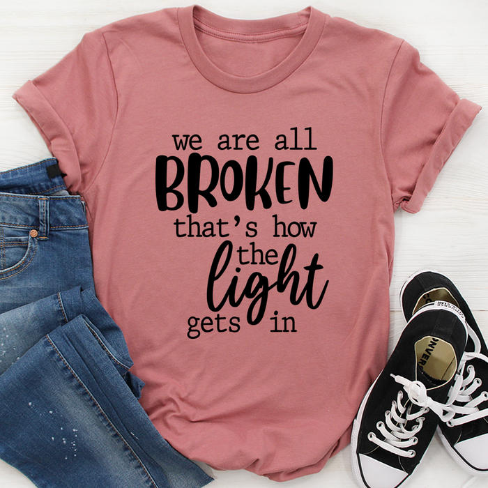 Were All Broken Thats How The Light Gets In T-Shirt