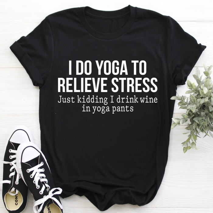 I Do Yoga to Relieve Stress Tee
