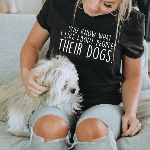 You Know What I Like About People Their Dogs Tee