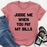 Judge Me When You Pay My Bills Tee