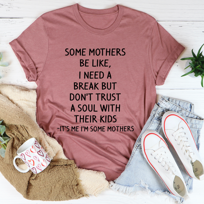 Some Mothers Be Like Tee