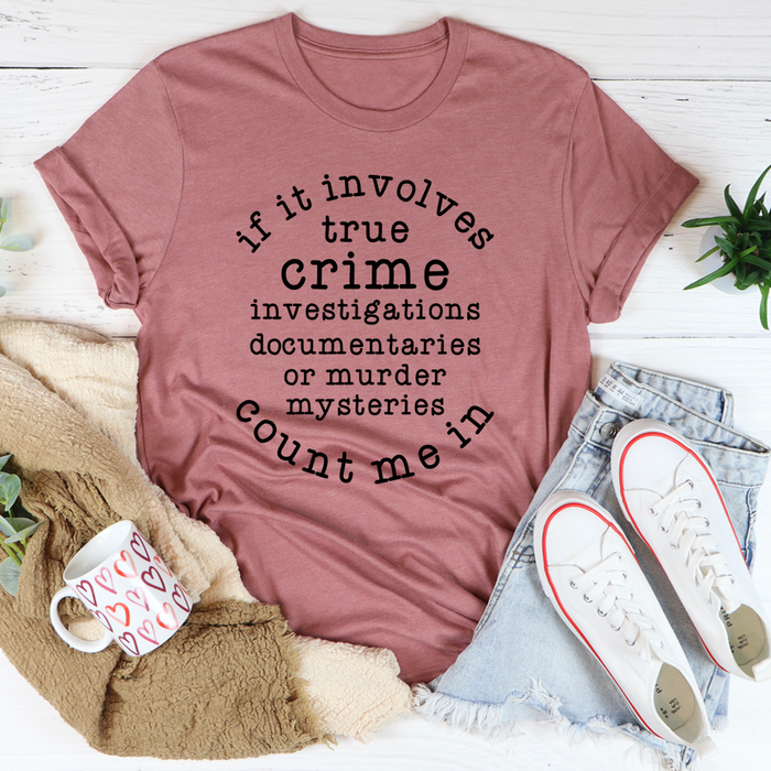 If It Involves True Crime Count Me In Tee