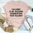 Im Sorry Is My Teaching Interrupting Your Talking Tee