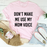 Dont Make Me Use My Mom Voice Tee