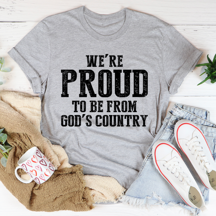 Were Proud To Be From Gods Country Tee