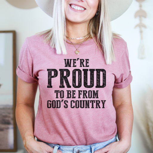 Were Proud To Be From Gods Country Tee