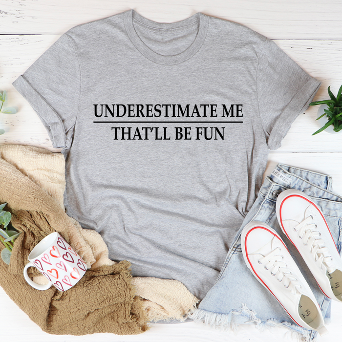 Underestimate Me Tee