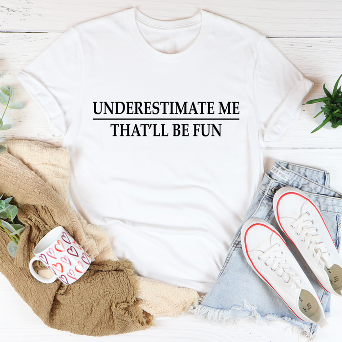 Underestimate Me Tee