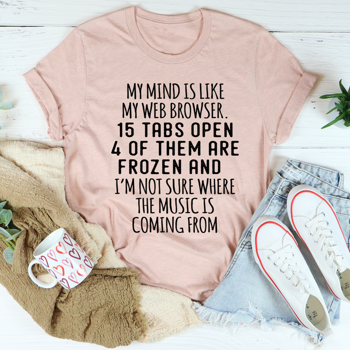 My Mind Is Like My Web Browser Tee