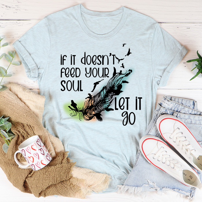 If It Doesnt Feed Your Soul Let It Go Tee