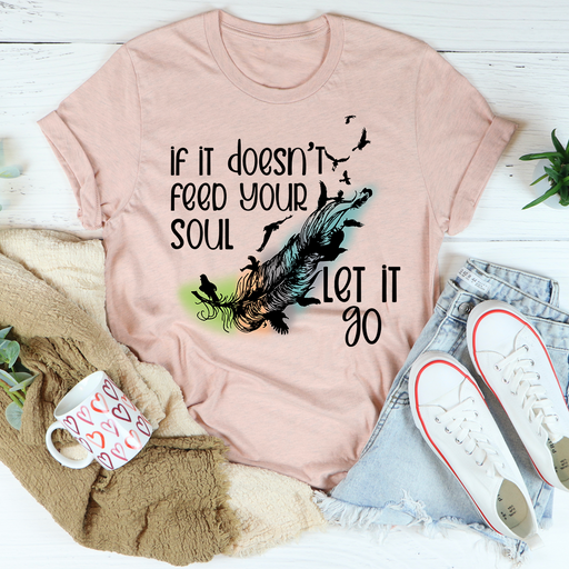 If It Doesnt Feed Your Soul Let It Go Tee