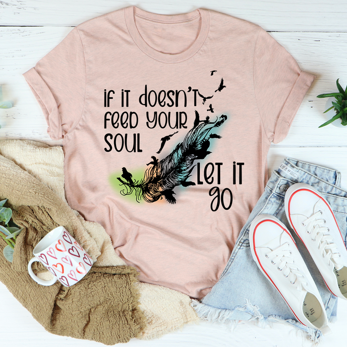 If It Doesnt Feed Your Soul Let It Go Tee