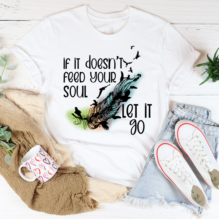 If It Doesnt Feed Your Soul Let It Go Tee