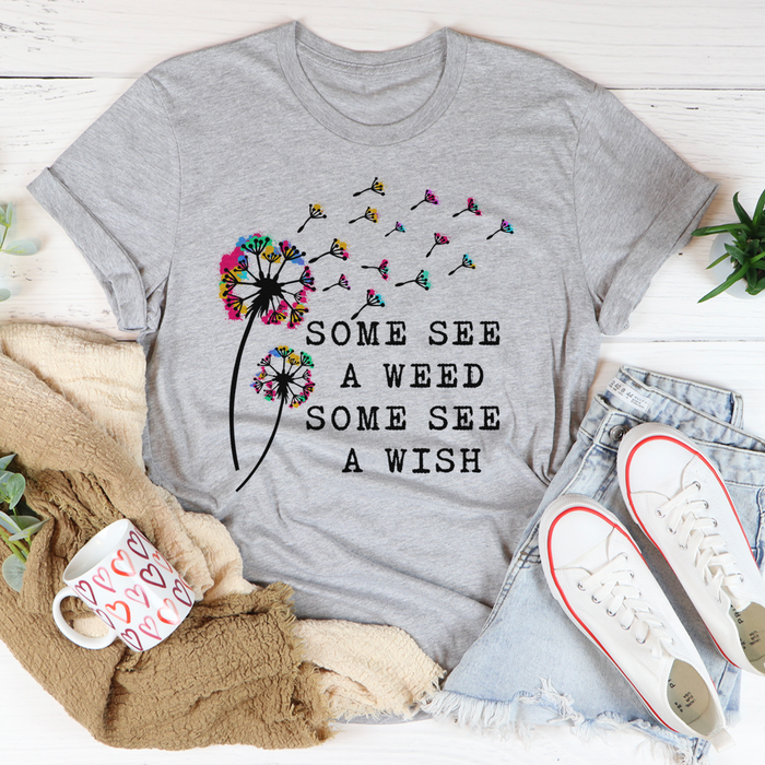 Some See A Weed Some See A Wish Tee