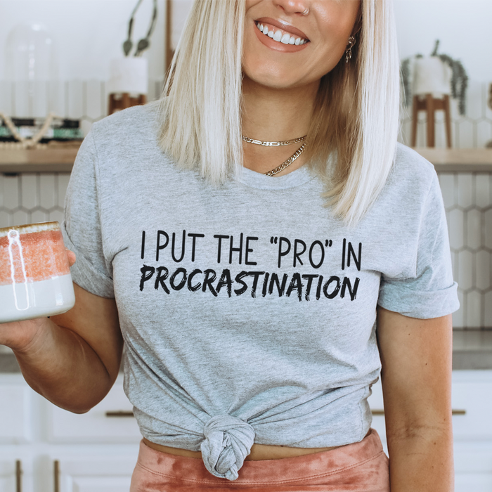 I Put The Pro In Procrastination Tee